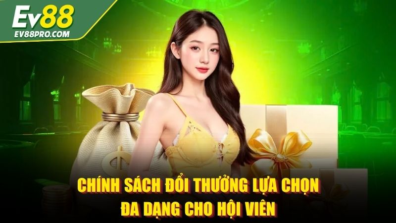 Chính sách đổi thưởng lựa chọn đa dạng cho hội viên