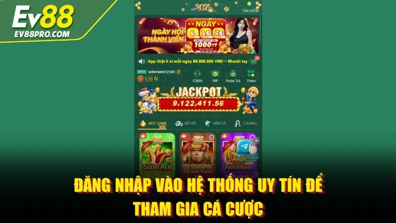 Đăng nhập vào hệ thống uy tín để tham gia cá cược