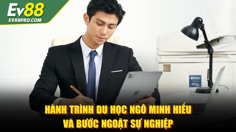 Hành trình du học Ngô Minh Hiếu và bước ngoặt sự nghiệp