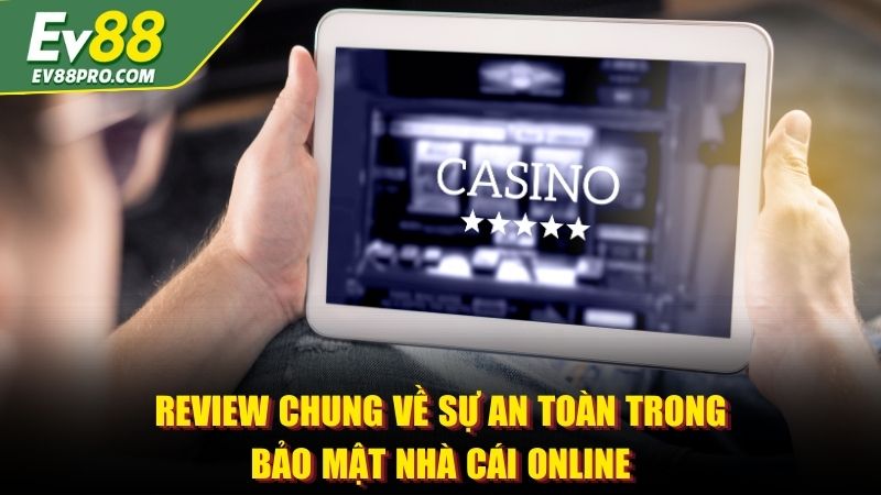 Review chung về sự an toàn trong bảo mật nhà cái EV88