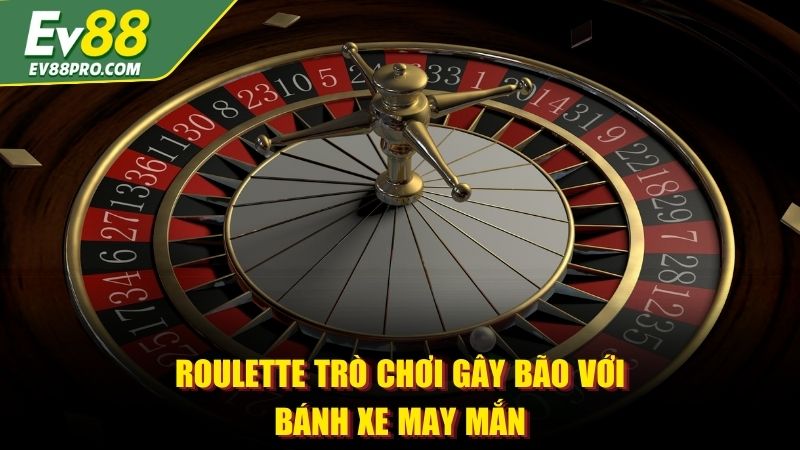 Roulette trò chơi gây bão với bánh xe may mắn
