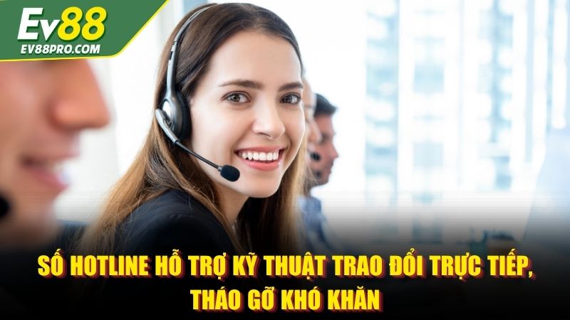 Số hotline hỗ trợ kỹ thuật trao đổi trực tiếp, tháo gỡ khó khăn