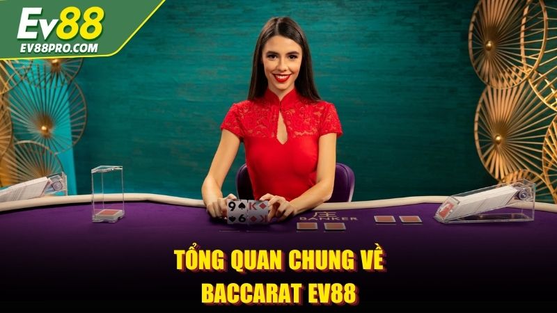 Tổng quan chung về Baccarat EV88