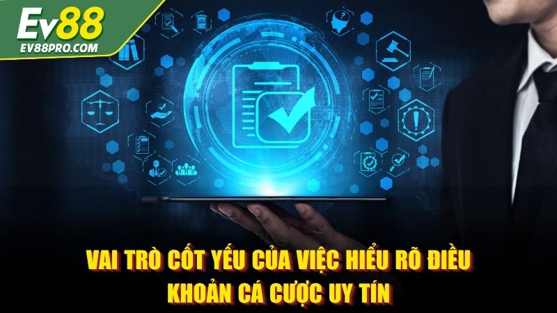 Vai trò cốt yếu của việc hiểu rõ điều khoản cá cược uy tín